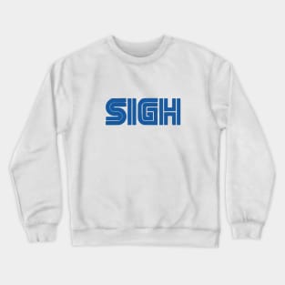 Sigh Crewneck Sweatshirt